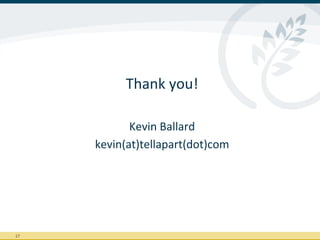Thank	
  you!	
  
                   	
  
                Kevin	
  Ballard	
  
         kevin(at)tellapart(dot)com	
  
                        	
  




17	
  
 