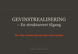 GEVINSTREALISERING
– En struktureret tilgang
Den lille investering med den store forskel
 