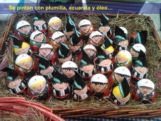 …Se pintan con plumilla, acuarela y óleo…

 
