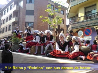 …Y la Reina y “Reinina” con sus damas de honor…

 