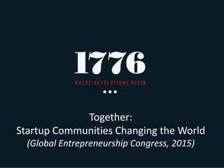 Together:
Startup Communities Changing the World
(Global Entrepreneurship Congress, 2015)
 