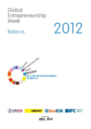 Global
Entrepreneurship
Week
Belarus 2012
hosted by
IN 5 TOP GEW ORGANIZERS
GLOBALLY
 