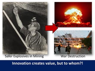 Safer Explosives in Mining 
War Destruction 
Innovation creates value, but to whom?! 
 