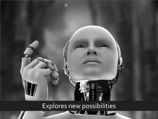 Explores new possibilities  
