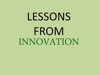 LESSONS 
FROM 
INNOVATION  