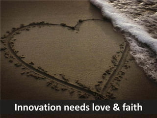 Innovation needs love & faith  
