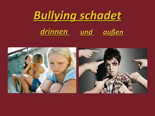 Bullying schadet
 drinnen   und   außen
 