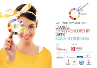 16TH - 22ND NOVEMBER, 2014
GLOBAL
ENTREPRENEURSHIP
WEEK
SCALE TO SUCCESS
Hosted by Strategic Partner
Creative Partner Partners
 