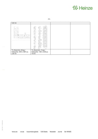 6-

                       5,62 mb




                       TU_Muenchen_09.jpg /           TU_Muenchen_10.jpg /
                       Dateigröße: 9933 x 5967 px;    Dateigröße: 1500 x 2539 px;
                       4,80 mb                        722 kb
0221.061 110106 50Jd




                       heinze.de    cre:ate    Ausschreibungstexte   CAD-Details     Newsletter   Journal   Der HEINZE
 