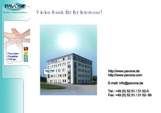 Vielen Dank für Ihr Interesse! http://www.pavone.de http://www.pavone.com E-mail: info@pavone.de Tel.: +49 (0) 52 51 / 31 02-0 Fax: +49 (0) 52 51 / 31 02- 99 
