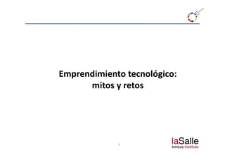Emprendimiento tecnológico: 
      mitos y retos




             6
 
