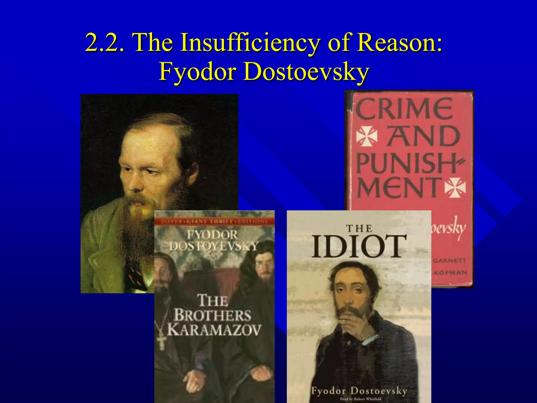 2.2. The Insufficiency of Reason:
Fyodor Dostoevsky
 