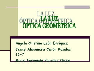 Ángela Cristina León Enríquez
Jenny Alexandra Cerón Rosales
11-7
Maria Fernanda Paredes Chana
 