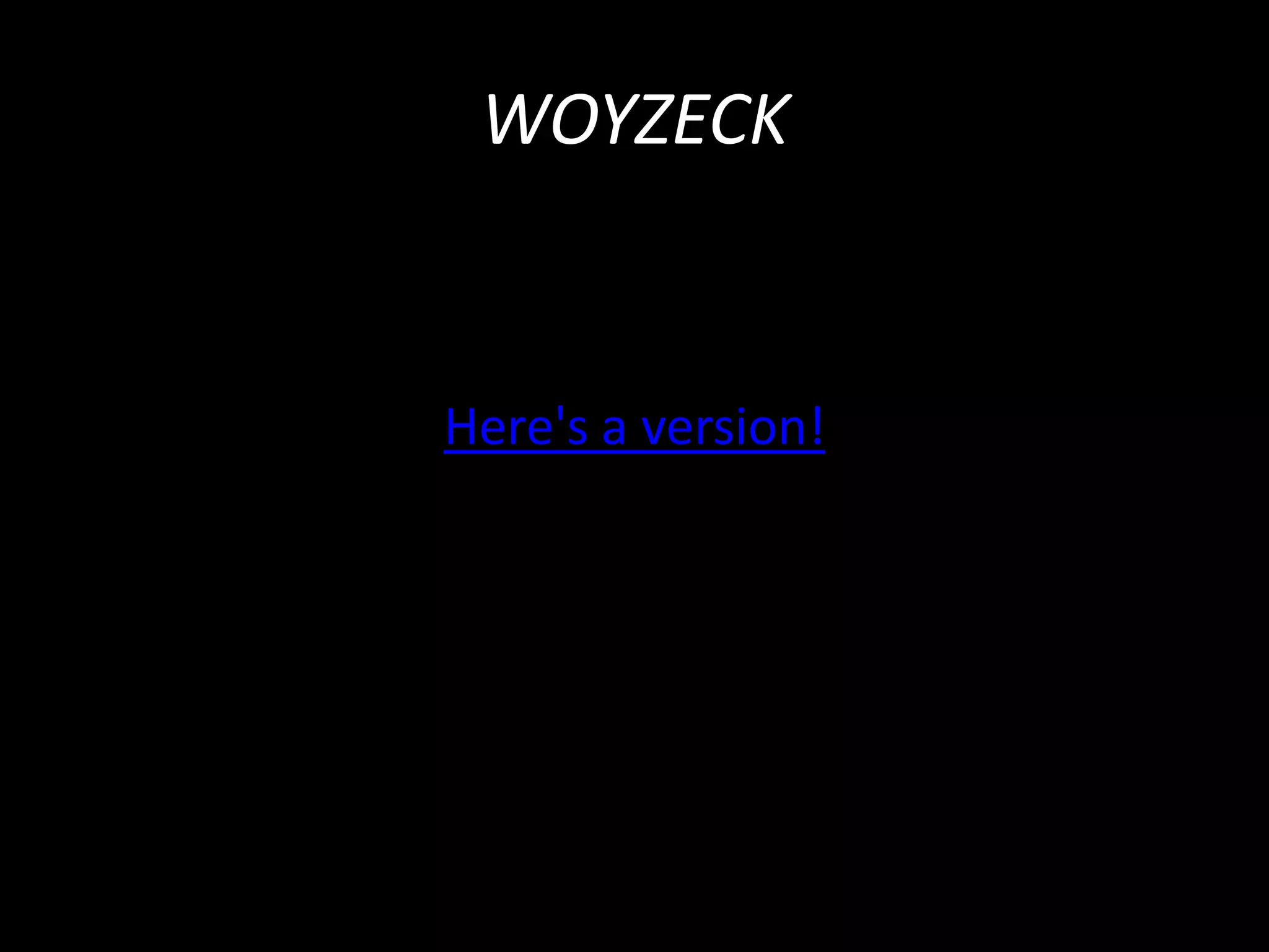 WOYZECK


Here's a version!
 