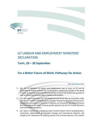 G7 LABOUR AND EMPLOYMENT MINISTERS’
DECLARATION
Turin, 29 – 30 September
For a Better Future of Work: Pathways for Action
...