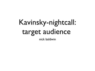 Kavinsky-nightcall: 
target audience 
nick baldwin 
 