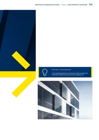 F u r t h e r i n f o r m a t i o n
on our individual solutions on the topic of door, window and
automation solutions can be found at www.geze.com
117INDIVIDUAL WINDOW SOLUTIONS –– window  |  GEZE PRODUCT OVERVIEW
 