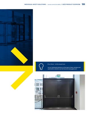 F u r t h e r i n f o r m a t i o n
on our individual solutions on the topic of door, window and
automation solutions can be found at www.geze.com
159INDIVIDUAL SAFETY SOLUTIONS –– access control and safety  |  GEZE PRODUCT OVERVIEW
 