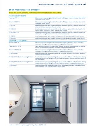 FOR SINGLE LEAF DOORS
Powerturn F/R Electromechanical swing door drive for single leaf fire and smoke protection doors with
integrated smoke switch
Slimdrive EMD F/R Electromechanical swing door drive for single leaf fire and smoke protection doors with
integrated smoke switch
TS 5000 R Overhead door closer with guide rail for single leaf doors up to 1400 mm leaf width with
electric hold-open device and smoke switch
TS 5000 R/0 Overhead door closer with guide rail for single leaf doors up to 1400 mm leaf width with
smoke switch control unit and GEZE hold-open magnet
TS 5000 RFS 3-6 Overhead door closer with guide rail for single leaf doors up to 1400 mm leaf width with
electric free swing function and smoke switch control unit
TS 4000 R Overhead door closer with link arm with electric hold-open device and smoke switch
TS 4000 RFS Overhead door closer with link arm with electric free swing function and smoke switch
FOR DOUBLE LEAF DOORS
Powerturn F/R-IS Electromechanical swing door drive system for double leaf fire and smoke protection
doors with closing sequence control and integrated smoke switch
Powerturn F/R-IS/TS Semi-automatic system with swing door drive on active leaf and door closer on passive
leaf for fire and smoke protection doors with integrated smoke switch
Slimdrive EMD F/R IS Electromechanical swing door drive system for double leaf fire and smoke protection
doors with closing sequence control and integrated smoke switch
TS 5000 R-ISM Overhead door closer system with guide rail for double leaf doors with closing sequence
control and smoke switch
TS 5000 R-ISM/S with free swing function Overhead door closer system with guide rail for double leaf doors with integrated closing
sequence control, free swing function on the active leaf and electric hold-open device on
the passive leaf
TS 5000 R-ISM/0 with free swing function Overhead door closer system with guide rail for double leaf doors with integrated closing
sequence control, free swing function on the active leaf and integrated smoke switch
TS 4000 R-IS Overhead door closer system with link arm for double leaf doors with closing sequence
control, electric hold-open device and smoke switch
Leonberg town hall, Leonberg, Germany (photo:Jürgen Pollak / GEZE GmbH)
You can find areas of application, product features and other information on our website.
OTHER PRODUCTS IN THIS CATEGORY
41HOLD-OPEN SYSTEMS –– swing door  |  GEZE PRODUCT OVERVIEW
 