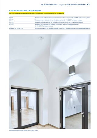 GC 171 Wireless module for wireless connection of wireless components to GEZE hold-open systems
GC 172 Wireless smoke detector for wireless connection to the GC 171 wireless module
GC 173 Wireless thermal detector for wireless connection to the GC 171 wireless module
GC 175 Wireless input module for wireless connection of manual trigger switches
to the GC 171 wireless module
Wireless KIT FA GC 170 Set comprising GC 171 wireless module and GC 172 wireless ceiling-mounted smoke detector
Installation situation (photo: Annika Feuss / GEZE GmbH)
You can find areas of application, product features and other information on our website.
OTHER PRODUCTS IN THIS CATEGORY
47HOLD-OPEN SYSTEMS –– swing door  |  GEZE PRODUCT OVERVIEW
 