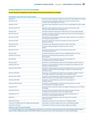You can find areas of application, product features and other information on our website.
OTHER PRODUCTS IN THIS CATEGORY
FOR SINGLE AND MULTIPLE LEAF DOORS
ECdrive T2 Automatic linear sliding door system for doors with a leaf weight up to 140 kg
ECdrive T2-FR Automatic linear sliding door system for escape and rescue routes
for doors with a leaf weight up to 140 kg
Slimdrive SL NT Automatic linear sliding door system with low overall height and clear design
line
Slimdrive SL NT-FR Automatic linear sliding door system for escape and rescue routes
with low overall height and clear design line
Slimdrive SLT Automatic telescopic sliding door system for use in narrow glass façades
Slimdrive SLT-FR Automatic telescopic sliding door system for escape routes and emergency
exits for use in glass façades
Slimdrive SL RC2 Automatic linear sliding door system with burglar resistance in accordance
with resistance class 2 (RC2)
Slimdrive SL-BO Automatic sliding door system for escape and rescue routes with
Break-out function
Slimdrive SL-RD Automatic linear sliding door system for smoke-proof doors
Slimdrive SF Automatic folding sliding door system for use in narrow
spaces
Slimdrive SL-T30 Automatic sliding door system for fire protection doors with
fire resistance class T30
Slimdrive SLV Automatic sliding door system for use on angled façades or corners
Slimdrive SI inclined Automatic linear sliding door system for use on inclined
glass façades
Slimdrive SC Automatic curved sliding door system for the realisation of
curved solutions and vestibule systems
Slimdrive SCR Automatic curved sliding door system for the realisation of 360° solutions
Slimdrive SCR-FR Automatic curved sliding door system for emergency exit systems for the
realization of 360° solutions
Slimdrive SCR FR RC2 Automatic curved sliding door system for escape and rescue routes, for the
realisation of 360° solutions with burglar resistance in accordance with
resistance class 2
Slimdrive SCR RC2 Automatic curved sliding door system for the realisation of 360° solutions
with burglar resistance in accordance with resistance class 2
Slimdrive SC-FR RC2 Automatic curved sliding door system for escape and rescue routes with
burglar resistance in accordance with resistance class 2
Slimdrive SCR GGS Automatic curved sliding door system for the realisation of
all-glass solutions
Slimdrive SCR-FR GGS Automatic curved sliding door system for escape and rescue routes
for the realisation of all-glass solutions
Powerdrive PL Automatic linear sliding door system for large and heavy doors up to 200 kg
leaf weight
Powerdrive PL-FR Automatic linear sliding door system for escape and rescue routes
for large and heavy doors with up to 160 kg leaf weight
Powerdrive PL-HT Automatic linear sliding door system for large and heavy doors in
areas with increased hygiene demands
ECdrive H Automatic linear sliding door system for areas with increased
hygiene demands
Perlan AUT 2 wood Automation for Perlan on doors with up to 120 kg leaf weight
Perlan AUT-NT glass with 30 mm glass clamping plate Automation for Perlan on glass doors with up to 80 kg leaf weight
Perlan AUT-NT wood Automation for Perlan on doors with leaf weights up to 80 kg
PROFILE AND FITTING SYSTEMS
Fine-framed ISO glass, fine-framed MONO glass, GCprofile Therm, thermally separated profile system, ESG clamping profile, all-glass
system (GGS), integrated all-glass system (IGG), framed moving leaf door (on-site), timber leaves (on-site), hermetic leaves
67AUTOMATIC SLIDING DOORS –– sliding door  |  GEZE PRODUCT OVERVIEW
 