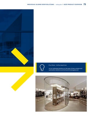 F u r t h e r i n f o r m a t i o n
on our individual solutions on the topic of door, window and
automation solutions can be found at www.geze.com
73INDIVIDUAL SLIDING DOOR SOLUTIONS –– sliding door  |  GEZE PRODUCT OVERVIEW
 