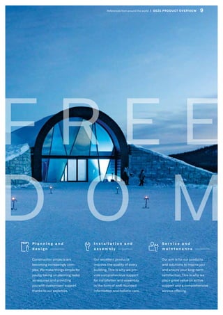 I n s t a l l a t i o n a n d
a s s e m b l y
Our excellent products
improve the quality of every
building. This is why we pro-
vide comprehensive support
for installation and assembly
in the form of well-founded
information and holistic care.
P l a n n i n g a n d
d e s i g n
Construction projects are
becoming increasingly com-
plex. We make things simple for
you by taking on planning tasks
as required and providing
you with customised support
thanks to our expertise.
S e r v i c e a n d
m a i n t e n a n c e
Our aim is for our products
and solutions to inspire you
and ensure your long-term
satisfaction. This is why we
place great value on active
support and a comprehensive
service offering.
F R E E
D O M
9References from around the world  |  GEZE PRODUCT OVERVIEW
 