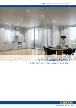 GEZE SLIDING FITTING SYSTEMS
SLEEK TECHNOLOGY – HIGHLY DURABLE
GEZE DOOR TECHNOLOGY AND GLASS SYSTEMS
BEWEGUNG MIT SYSTEM
 