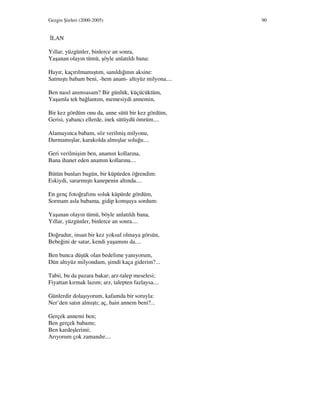 Gezgin Şiirleri (2000-2005) 90
LAN
Yıllar, yüzgünler, binlerce an sonra,
Yaşanan olayın tümü, şöyle anlatıldı bana:
Hayır, kaçırılmamıştım, sanıldığının aksine:
Satmıştı babam beni, -hem anam- altıyüz milyona....
Ben nasıl anımsasam? Bir günlük, küçücüktüm,
Yaşamla tek bağlantım, memesiydi annemin,
Bir kez gördüm onu da, anne sütü bir kez gördüm,
Gerisi, yabancı ellerde, inek sütüydü ömrüm....
Alamayınca babam, söz verilmiş milyonu,
Durmamışlar, karakolda almışlar soluğu....
Geri verilmişim ben, anamın kollarına,
Bana ihanet eden anamın kollarına....
Bütün bunları bugün, bir küpürden öğrendim:
Eskiydi, sararmıştı kanepenin altında....
En genç fotoğrafımı soluk küpürde gördüm,
Sormam asla babama, gidip komşuya sordum:
Yaşanan olayın tümü, böyle anlatıldı bana,
Yıllar, yüzgünler, binlerce an sonra....
Doğrudur, insan bir kez yoksul olmaya görsün,
Bebeğini de satar, kendi yaşamını da....
Ben bunca düşük olan bedelime yanıyorum,
Dün altıyüz milyondum, şimdi kaça giderim?...
Tabii, bu da pazara bakar; arz-talep meselesi;
Fiyattan kırmak lazım; arz, talepten fazlaysa....
Günlerdir dolaşıyorum, kafamda bir soruyla:
Ner’den satın almıştı; aç, hain annem beni?...
Gerçek annemi ben;
Ben gerçek babamı;
Ben kardeşlerimi;
Arıyorum çok zamandır....
 