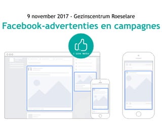 9 november 2017 - Gezinscentrum Roeselare
Facebook-advertenties en campagnes
 