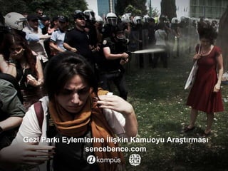 Gezi Parkı Eylemlerine İlişkin Kamuoyu Araştırması
sencebence.com
 