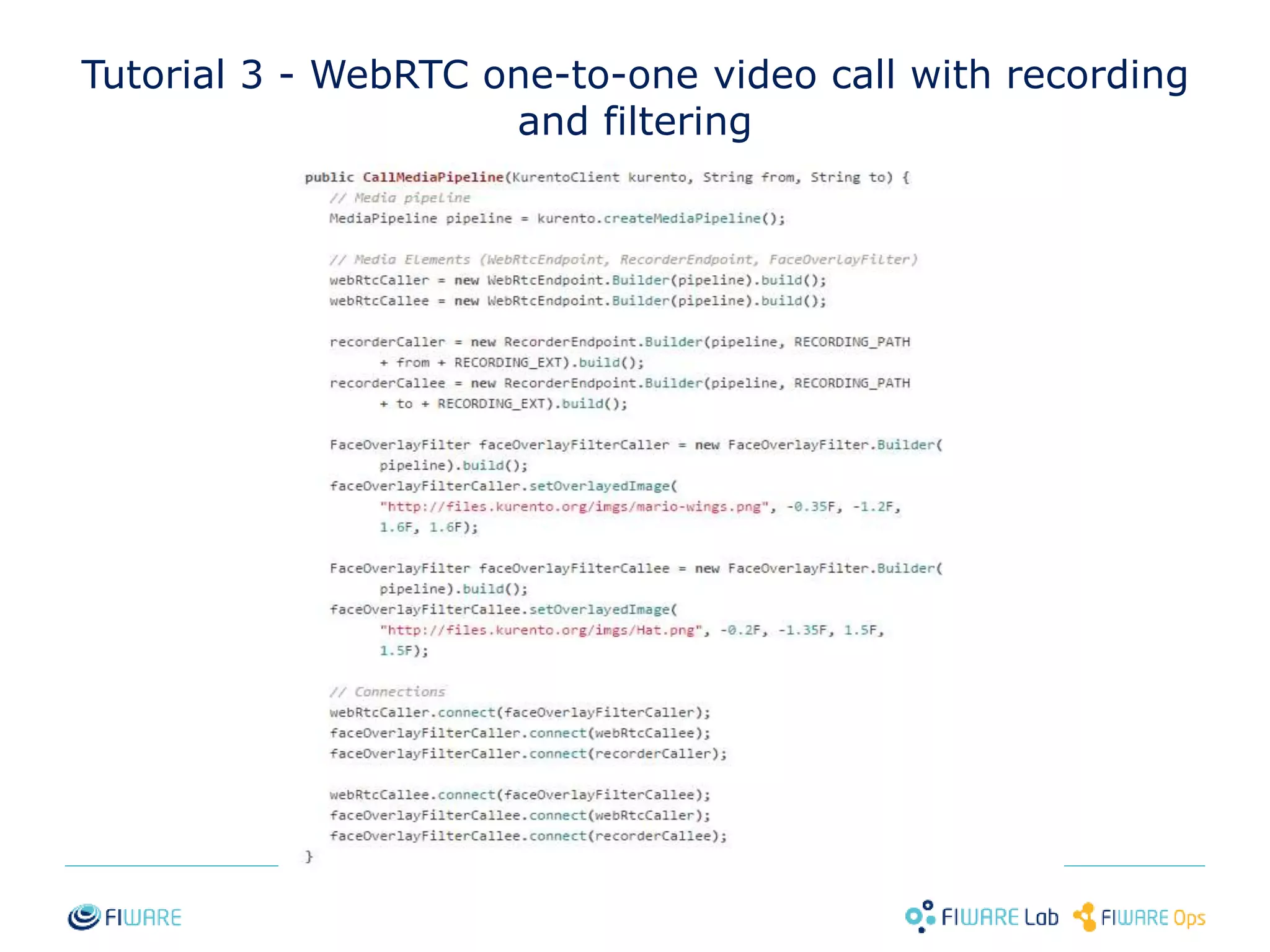 Tutorial 3 - WebRTC one-to-one video call with recording 
and filtering 
30 
 