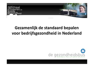 Gezamenlijk de standaard bepalen
voor bedrijfsgezondheid in Nederland
 