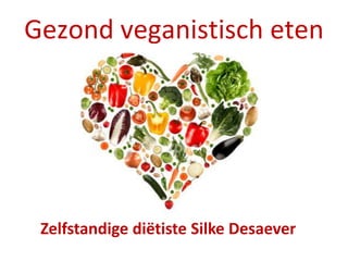 Gezond veganistisch eten

Zelfstandige diëtiste Silke Desaever

 