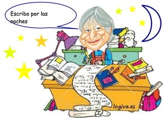 Escribo por las
noches
 