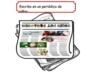 Escribo en un periódico de
niños.
 