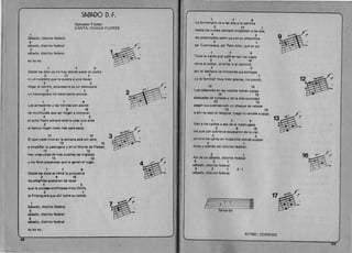 S~B~DO D. F.
(Salvador Flores) 

CANTA: CHAVA FLORES 

1 

Sabado, distrito federal
9 

sabado, distrito federal 

2 

sabado, distrito federal 

ay av ay,
1 7 9 

Desde las diez va no hay donde parar el coche
2 17 1 

ni un ruletero que 10 quiera a uno lIeva-r, 

4 3 

lIegar al centro, atravesarlo es un desmoche
2 1 

un hormiguero no tiene tanto animal.
1 7 9 

Los almacenes V las tiendas son alarde
2 9 16 

de multitudes que asi lIegan a comprar,
4 3 

al puro flado porque est~ la cosa que arde
2 1 

sl banco lIegan nada mas para sacar.
13 12 ~ 

EI que nada hizo en la semana est~ sin lana, 

13 12 

a emperlar la palangana V en el Monte de Piedad,
13 12 

hay unas colas de tres cuadras las ingratas
13 12 

V no falta papanatas que Ie genen ellugar.
1 7 9 

Desde las doc:e se lIen6 la pulquer(a
2 9 16 

los albarliles acabaron de ravar
4 3 

que re plcoses enchiladas hlzo Otilia,
2 1 

la frltanguera que all ( pone su comal,
1 

Sabado, distrito federal
9 

scjbado, distrito federal
2 

sabado, distrito federal
av ay a.y,
2
c
1 7 
 9 

La burocracia va a las dos a la cantina
2 17 1 

todos los cuetes siempre empiezan a las dos, 

4 3 

los potentados salen va con su charchina 

2 1 

pa' Cuernavaca, pa' Palo Alto, qu~ se yo,
1 7 9 

Toda la tarde p'al cafe se van los vagos
2 9 16 

otros al p6kar, al bi liar 0 al domin6 

4 3 

ah ( el desfalco va in ician do sus estragos
2 1 

lV la familia? muV bien gracias, no comia,
13 12 

Los cabaretes en las noches tienen pistas
13 12 

atascadas de turistas V de la alta sociedad
13 12 

pagan sus cuentas con un cheque de rebote
13 12 

o ah(te dejo el relojote, luego 10 vendr~ a sacar,
1 7 9 

Van a los caldos a eso de la madrugada
2 9 16 

los que por suerte se escaparon de la vial,
4 3 

.un trio les canta en Indianilla donde acaban
2 1 

ricos V pobres del distrito federal
2 1 

ASl es un sabado, distrito federal
9 2 1 

sabado, distrito federal
9 2 1 2-1 

sabado, distnto federal,
&
I=? 0 ~ I~~3 

Sa·be-do
RITMO: CORRIDO
12 

1~~E.1.("
b I 

B 

/:16~~('1 
B  (
b

 ­
17 

68
69
 