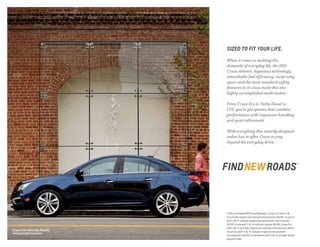 1 EPA-estimated MPG city/highway: Cruze L/LS with 1.8L
4-cylinder engine and manual transmission 25/36, Cruze LS
with 1.8L 4-cylinder engine and automatic transmission
22/35; Cruze with 1.4L 4-cylinder engine 26/38; Cruze Eco
with 1.4L 4-cylinder engine and manual transmission 28/42;
Cruze Eco with 1.4L 4-cylinder engine and automatic
transmission 26/39; Cruze Diesel with 2.0L 4-cylinder diesel
engine 27/46.
SIZED TO FIT YOUR LIFE.
When it comes to tackling the
demands of everyday life, the 2015
Cruze delivers. Ingenious technology,
remarkable fuel efficiency,1
surprising
space and the most standard safety
features in its class make this one
highly accomplished multi-tasker.
From Cruze Eco to Turbo Diesel to
LTZ, you’ve got options that combine
performance with responsive handling
and quiet refinement.
With everything this smartly designed
sedan has to offer, Cruze is way
beyond the everyday drive.
Cruze LTZ in Blue Ray Metallic
with available features.
 