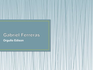 Gabriel Ferreras  Orgullo Edison 