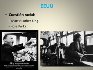 EEUU
• Cuestión racial:
- Martir Luther King
- Rosa Parks
 