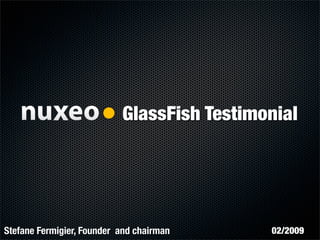 GlassFish Testimonial




Stefane Fermigier, Founder and chairman     02/2009
 