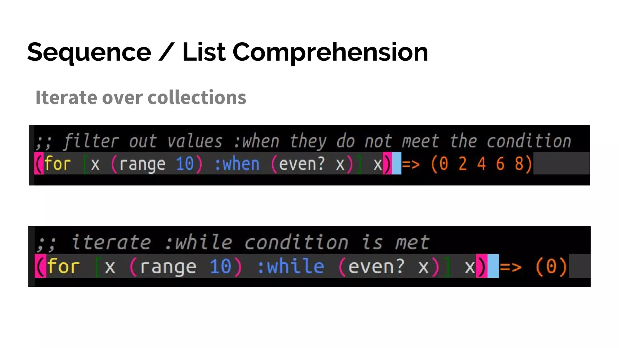 Sequence / List Comprehension
Iterate over collections
 
