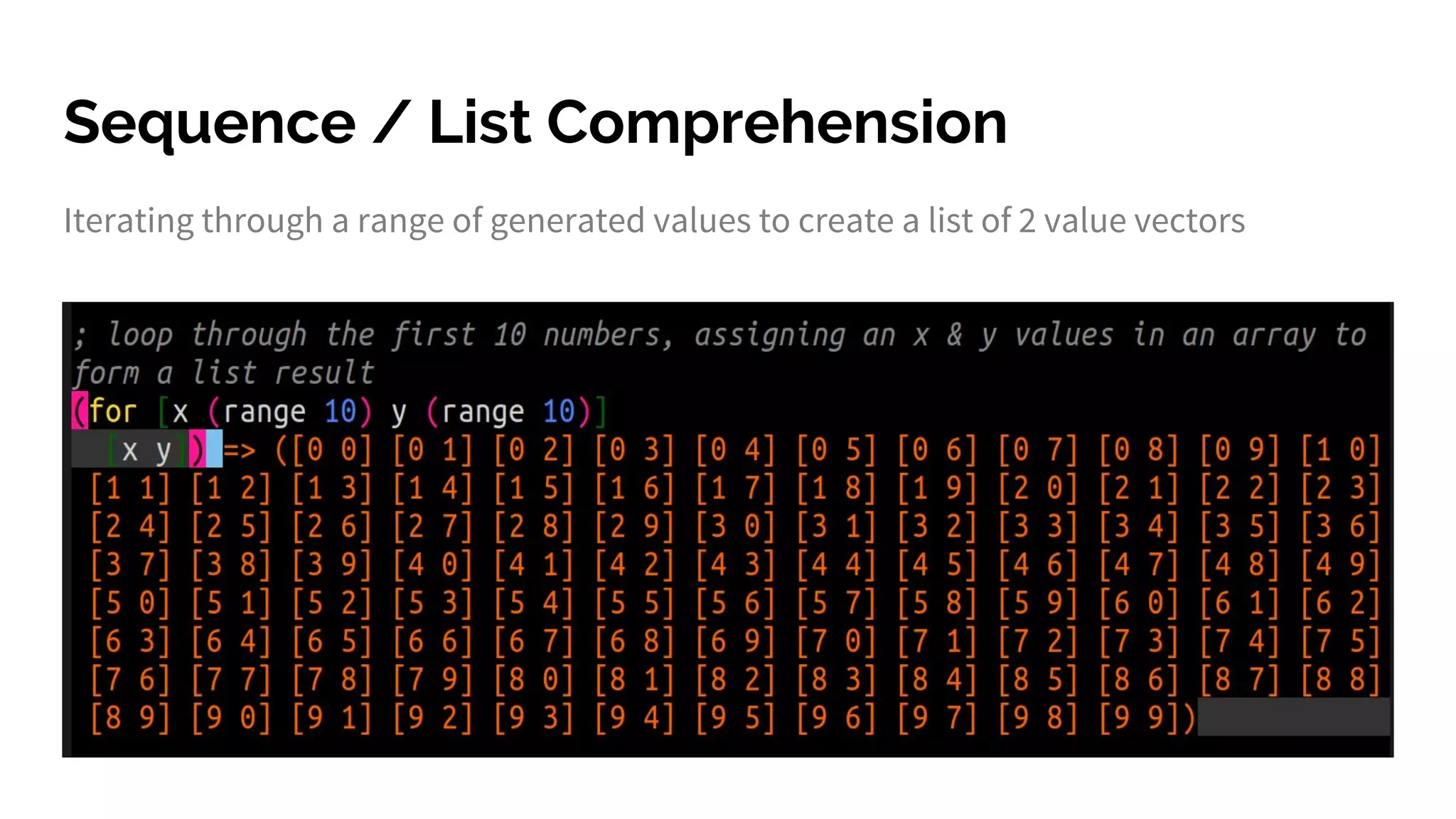 Sequence / List Comprehension
Iterating through a range of generated values to create a list of 2 value vectors
 