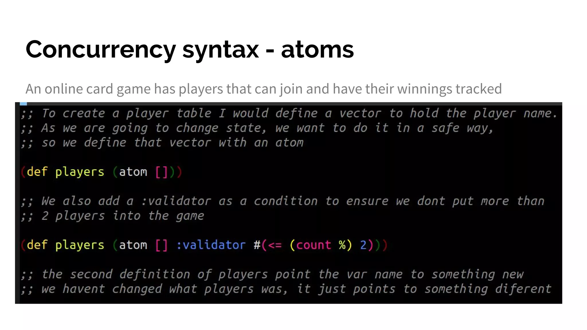 Concurrency syntax - atoms
An online card game has players that can join and have their winnings tracked
 
