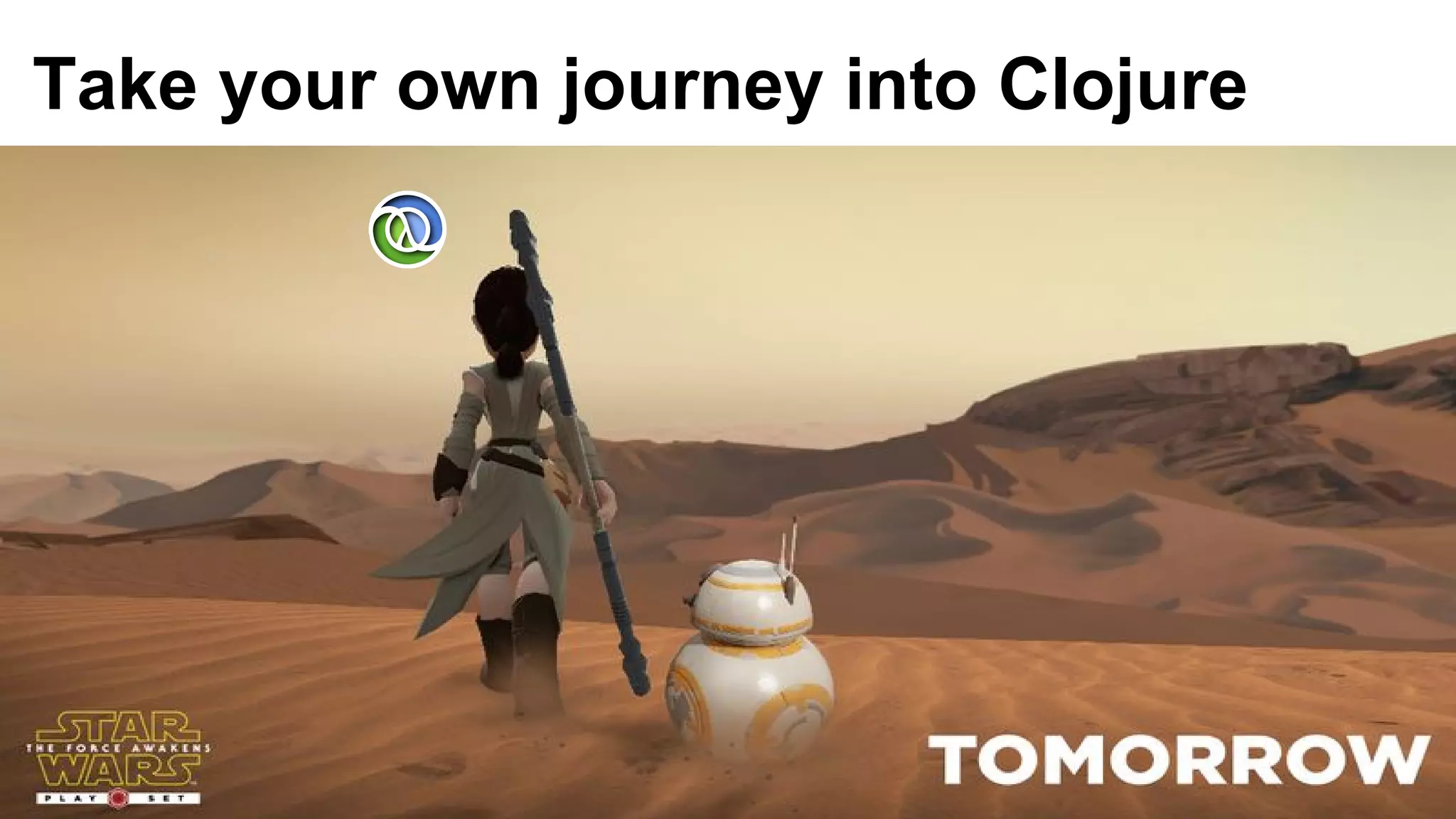 Take your own journey into Clojure
 