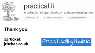 Thank you
@jr0cket
jr0cket.co.uk
 