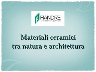 Materiali ceramiciMateriali ceramici
tra natura e architetturatra natura e architettura
 