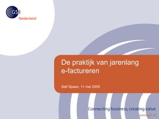 Nederland




            De praktijk van jarenlang
            e-factureren

            Stef Spaan, 11 mei 2009
 