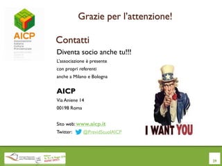 Grazie per l’attenzione!
Contatti
Diventa socio anche tu!!!
L’associazione è presente
con propri referenti
anche a Milano e Bologna
AICP
Via Aniene 14
00198 Roma
Sito web: www.aicp.it
Twitter: @PrevidScuolAICP
29
 