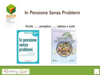 In Pensione Senza Problemi
Facile ….. semplice ….. adatto a tutti
6
 